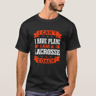 Ich kann keine Pläne Lacrosse Coach Lax Player Hu T-Shirt