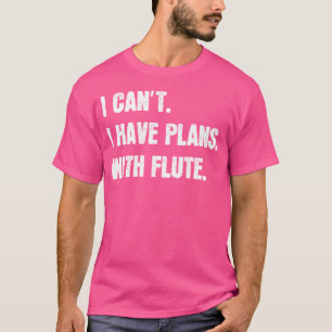 Ich kann keine Pläne mit flatter Sarcastic Flute h T-Shirt