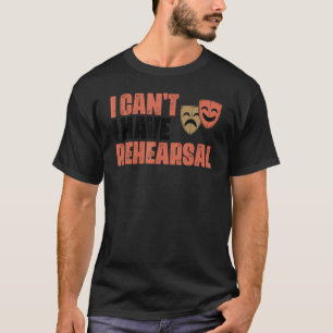 Ich kann keine Probe-Schauspielerin haben T-Shirt