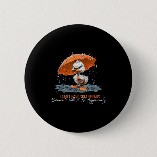 Ich kann keine weichen Freunde haben, weil ich ein Button (Vorderseite)