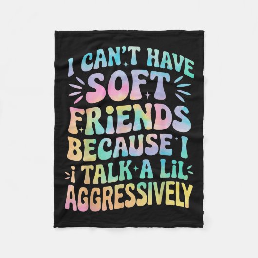 Ich kann keine weichen Freunde haben, weil ich ein Fleecedecke (Vorderseite)