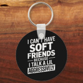 Ich kann keine weichen Freunde haben, weil ich ein Schlüsselanhänger (Vorderseite)