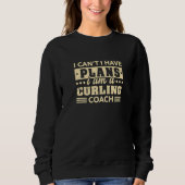 Ich kann keinen Curling Coach Curling Player haben Sweatshirt (Vorderseite)