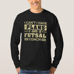Ich kann keinen Futsal-Coach-Innenfußball haben T-Shirt
