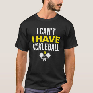 Ich kann keinen Pickleball-Spieler haben T-Shirt