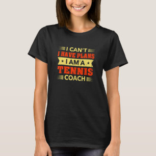 Ich kann keinen Tennis-Coach-Tennisspieler haben T-Shirt