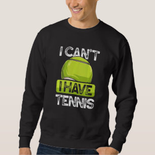 Ich kann keinen Tennisspieler auf Hofgras haben Sweatshirt