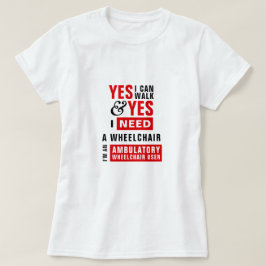 Ich kann laufen und brauche ein Rollstuhlbewusstse T-Shirt