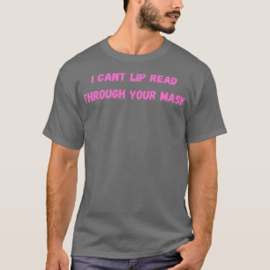 Ich kann Lippen durch Ihre Maske lesen 3 T-Shirt