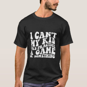 Ich kann mein Kind nicht an einem Spiel teilnehmen T-Shirt