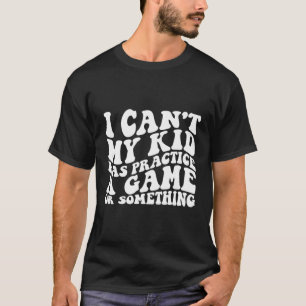 Ich kann mein Kind nicht an einem Spiel teilnehmen T-Shirt