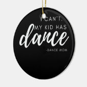 Ich kann mein Kind nicht tanzen Mama Tanzteam Keramik Ornament (Links)