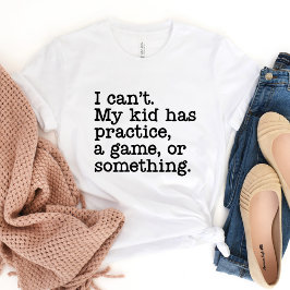 Ich kann mein Kind nicht üben.. T-Shirt