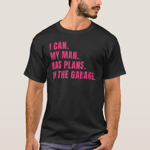Ich kann mein Mann hat Pläne in der Garage Mommy J T-Shirt
