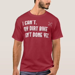 Ich kann mein trockenes Fahrrad nicht fertig mache T-Shirt