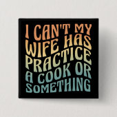 Ich kann meine Ehefrau nicht mit einem Cook-Funny- Button (Vorderseite)