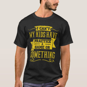 Ich kann meine Kinder nicht ein Spiel oder so üben T-Shirt