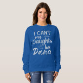 Ich kann meine Tochter nicht mit Tanztänzerin tanz Sweatshirt (Vorne ganz)