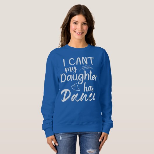 Ich kann meine Tochter nicht mit Tanztänzerin tanz Sweatshirt (Vorne ganz)