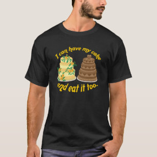 Ich kann meinen Kuchen haben und ihn auch essen! T-Shirt