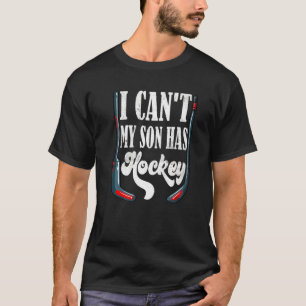 Ich kann meinen Sohn nicht mit Hockey Hockey Hocke T-Shirt
