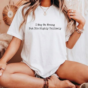 Ich kann mich irren, aber es ist höchst unwahrsch T-Shirt