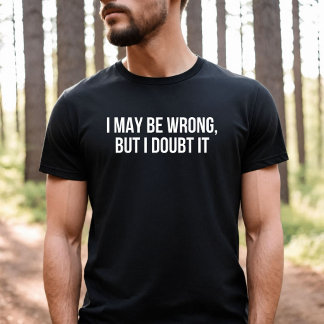 Ich kann mich irren, aber ich bezweifle es T-Shirt