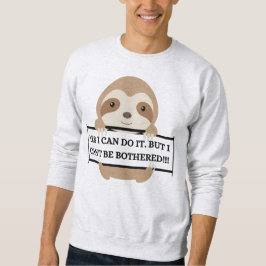 Ich kann mich nicht um das komische Sloth-Design k Sweatshirt