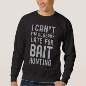 Ich kann mich schon verspäten für die Jagd auf Köd Sweatshirt (Vorderseite)