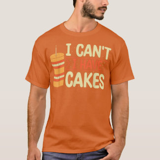 Ich kann mir keine Kuchen backen, die ich sonst no T-Shirt