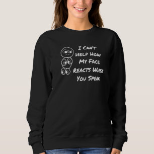 Ich kann mir nicht helfen, wie mein Gesicht reagie Sweatshirt