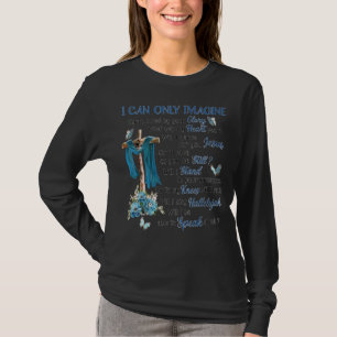 Ich kann mir nur vorstellen, umgeben von deinem He T-Shirt