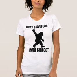 Ich kann mit Bigfoot keine Pläne haben T-Shirt