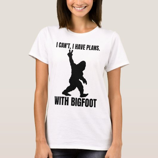Ich kann mit Bigfoot keine Pläne haben T-Shirt (Vorderseite)