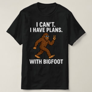 Ich kann mit Bigfoot keine Pläne haben T-Shirt