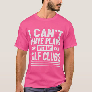 Ich kann mit meinem Golfclub keinen Golfer Spaß ha T-Shirt