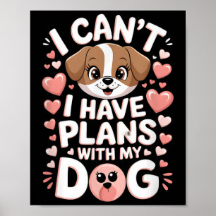 Ich kann mit meinem Hund keine Pläne haben Poster