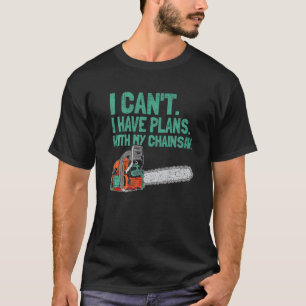 Ich kann mit meinem Ketten-Holzarbeiter keine Plän T-Shirt