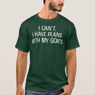 Ich kann mit meinen Ziegen keine Pläne haben Funny T-Shirt