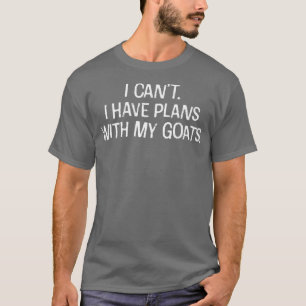 Ich kann mit meinen Ziegen keine Pläne haben Funny T-Shirt