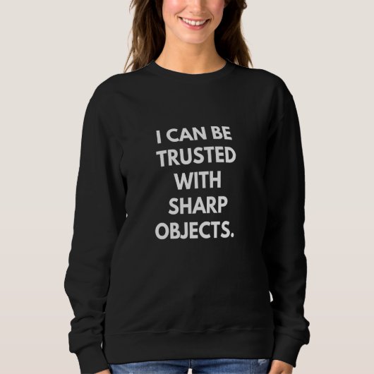 Ich kann mit scharfen Objekten vertraut sein, die Sweatshirt (Vorderseite)
