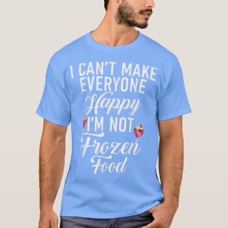 Ich kann nicht alle glücklich im nicht Frozen Food T-Shirt