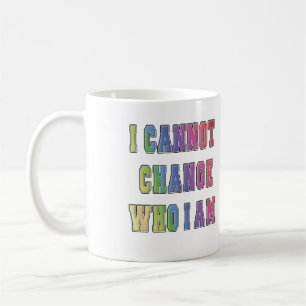 ICH KANN NICHT ÄNDERN, WER ICH BIN KAFFEETASSE