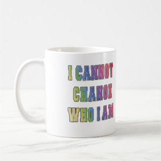 ICH KANN NICHT ÄNDERN, WER ICH BIN KAFFEETASSE