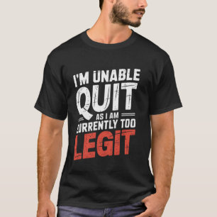 Ich kann nicht aufhören, da ich gerade zu legit Sp T-Shirt