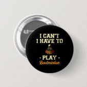 Ich kann nicht Badminton Player Shuttle 1 spielen Button (Vorne & Hinten)