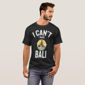 Ich kann nicht Bali Niedlichen Bali Joke Männer Fr T-Shirt (Vorne ganz)