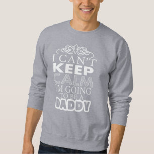 Ich kann nicht Behalten, dass Calm ein Papa sein w Sweatshirt