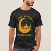 Ich kann nicht Behalten, dass es Ramadan hier ist, T-Shirt (Vorderseite)