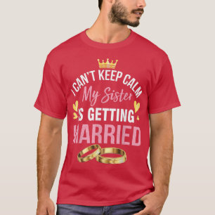 Ich kann nicht Behalten Ruhe meine Schwester wird T-Shirt